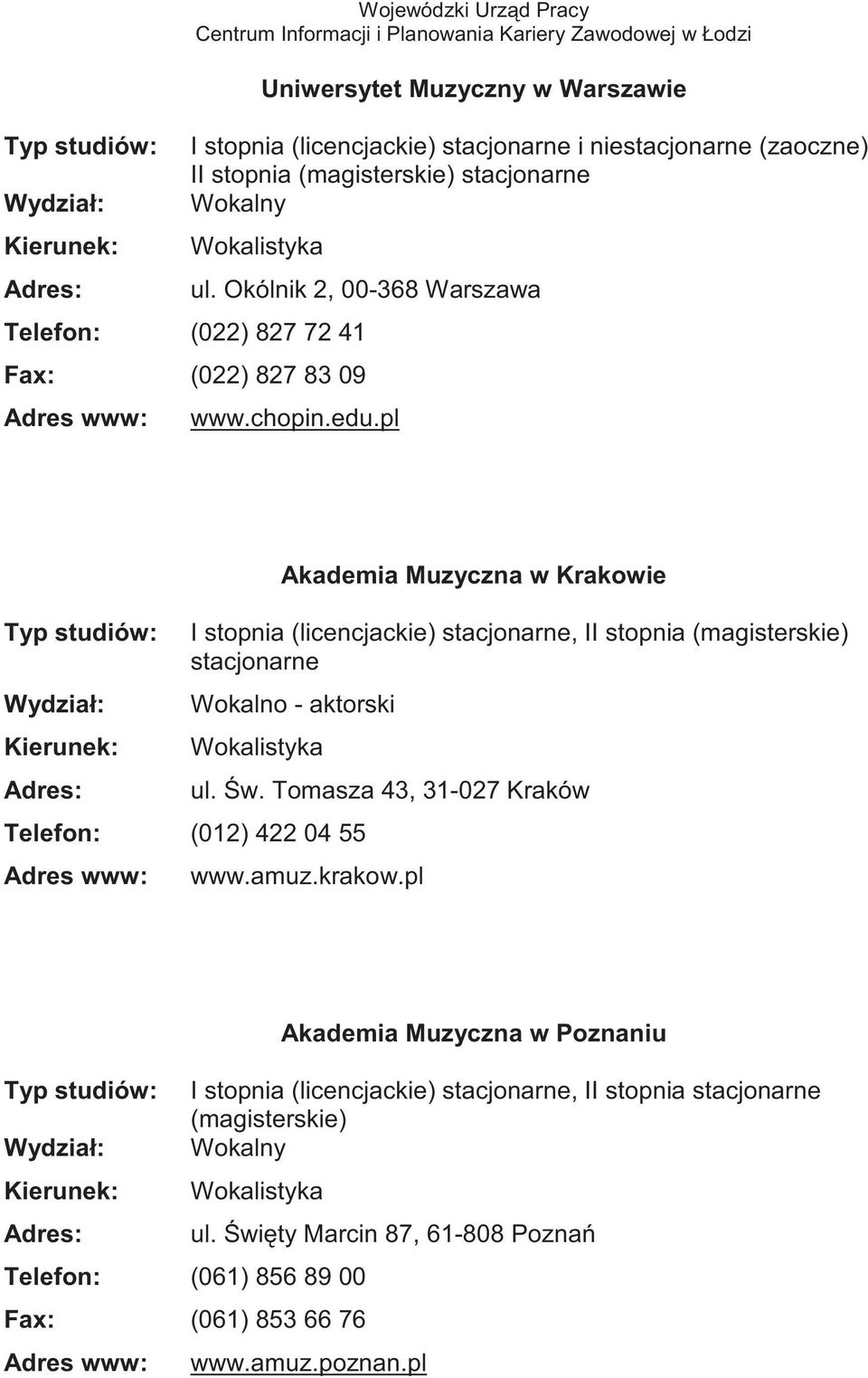pl Akademia Muzyczna w Krakowie Telefon: (012) 422 04 55 ul. w. Tomasza 43, 31-027 Kraków www.amuz.krakow.