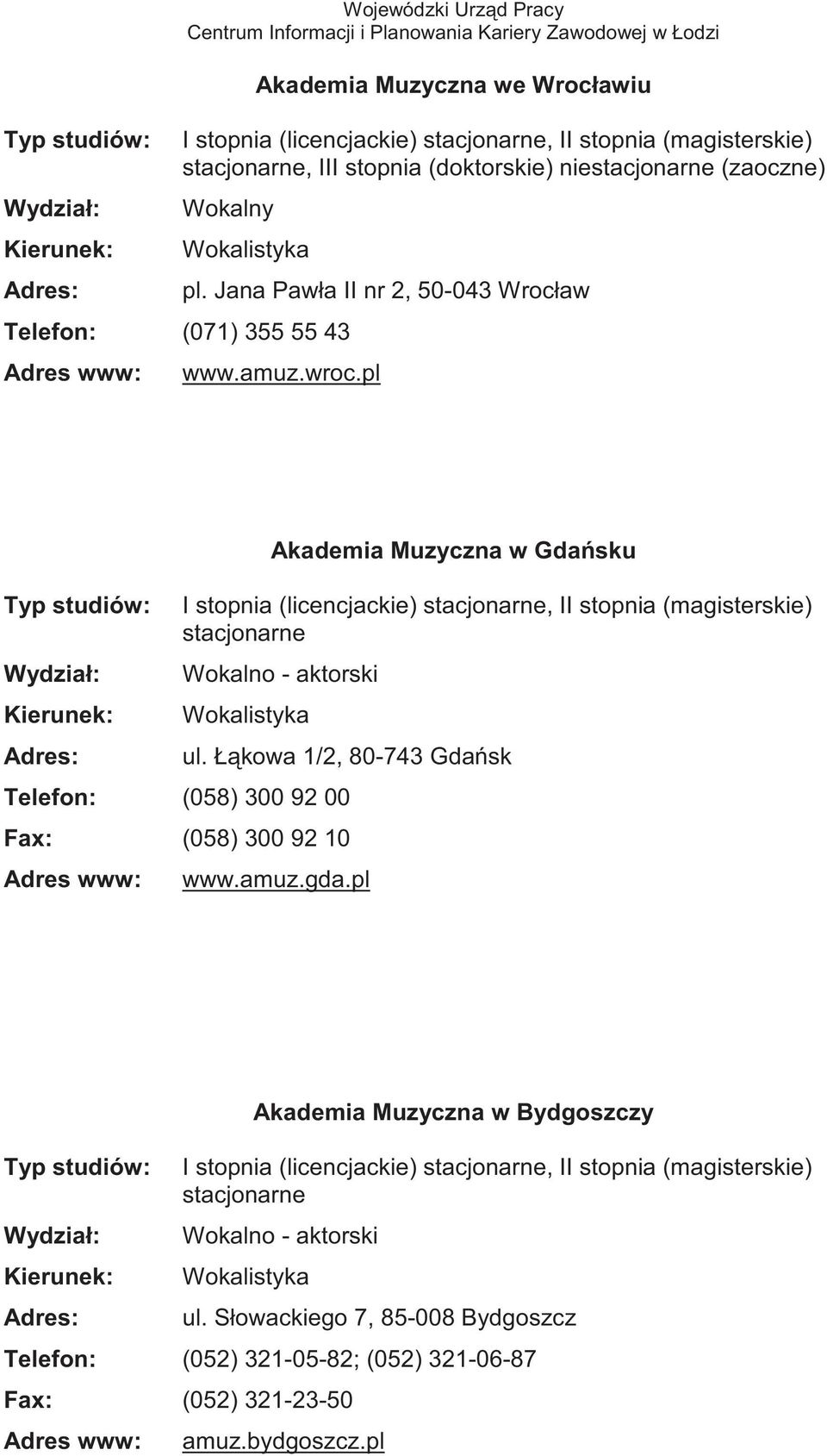 Ł kowa 1/2, 80-743 Gda sk Telefon: (058) 300 92 00 Fax: (058) 300 92 10 www.amuz.gda.