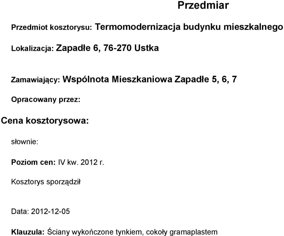 5, 6, 7 Opracowany przez: Cena kosztorysowa: słownie: Poziom cen: IV kw. 2012 r.