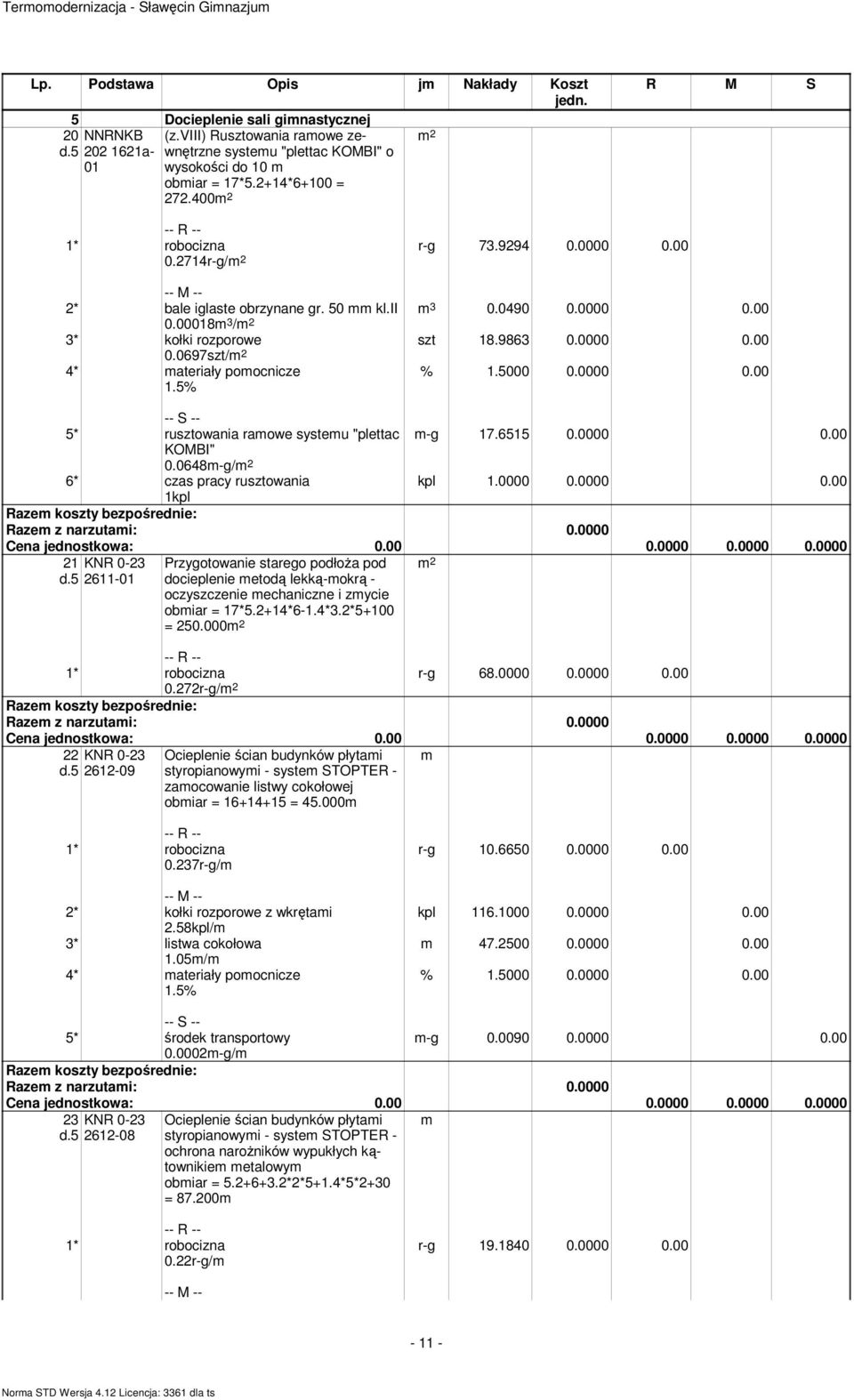 697szt/ 4* materiały pomocnicze 5* rusztowania ramowe systemu "plettac m-g 17.6515.. KOMBI".648m-g/ 6* czas pracy rusztowania kpl 1... 1kpl 21 d.