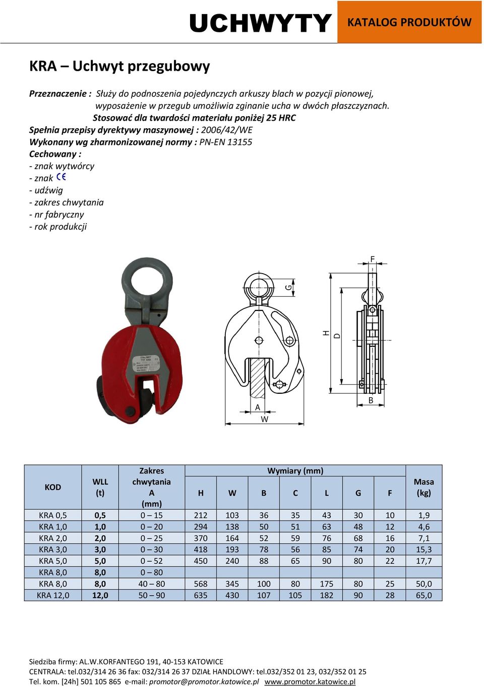 Stosować dla twardości materiału poniżej 25 HRC - zakres chwytania (t) Zakres chwytania A (mm) H W B C L G F KRA 0,5 0,5 0 15 212 103 36 35 43 30 10 1,9 KRA