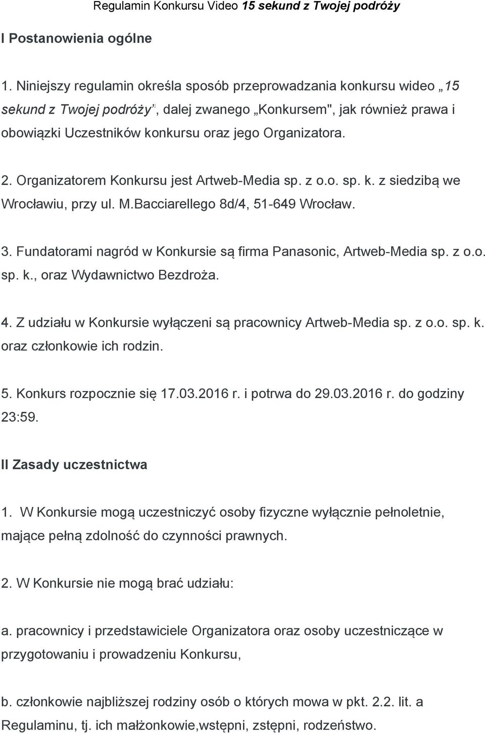 Organizatorem Konkursu jest Artweb-Media sp. z o.o. sp. k. z siedzibą we Wrocławiu, przy ul. M.Bacciarellego 8d/4, 51-649 Wrocław. 3.