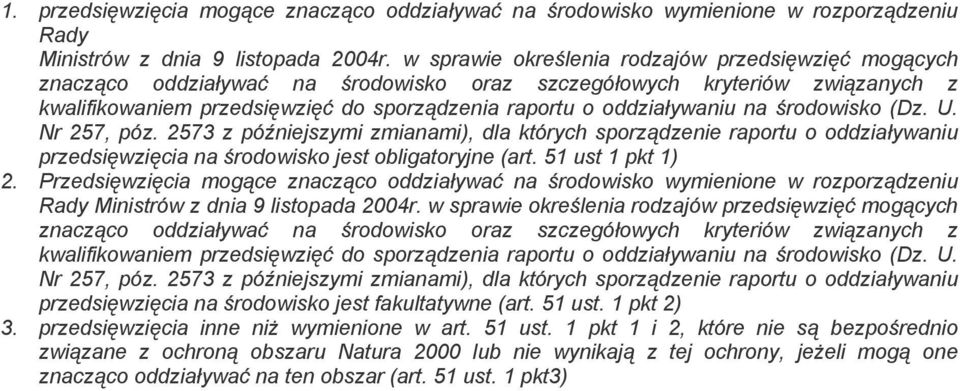 na środowisko (Dz. U. Nr 257, póz. 2573 z późniejszymi zmianami), dla których sporządzenie raportu o oddziaływaniu przedsięwzięcia na środowisko jest obligatoryjne (art. 51 ust 1 pkt 1) 2.