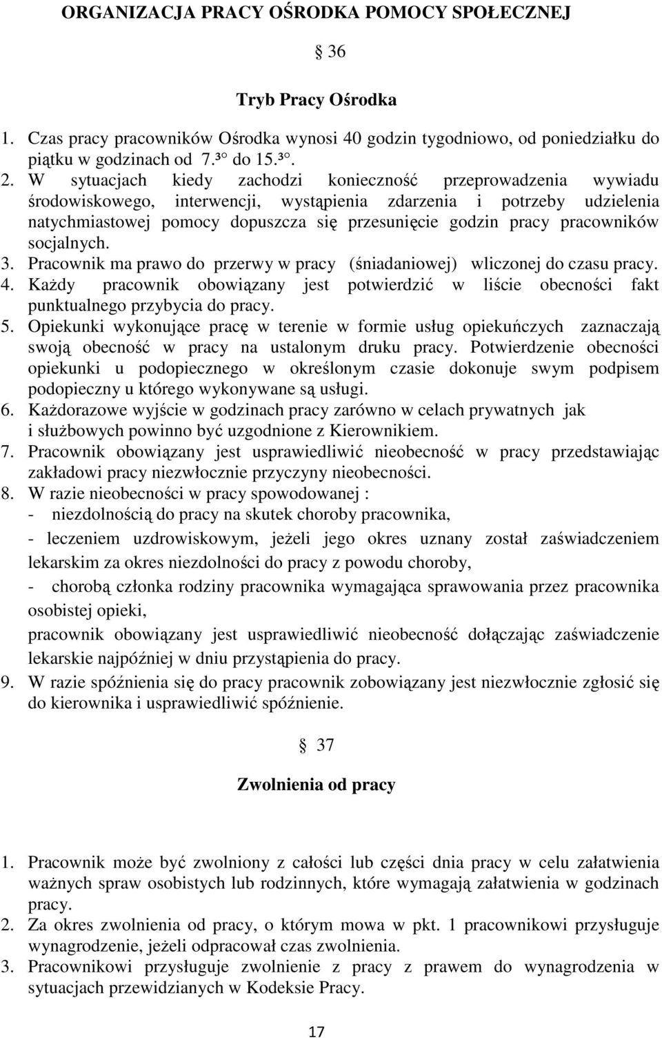 pracowników socjalnych. 3. Pracownik ma prawo do przerwy w pracy (śniadaniowej) wliczonej do czasu pracy. 4.