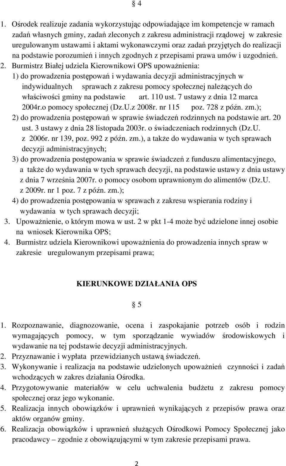 Burmistrz Białej udziela Kierownikowi OPS upoważnienia: 1) do prowadzenia postępowań i wydawania decyzji administracyjnych w indywidualnych sprawach z zakresu pomocy społecznej należących do