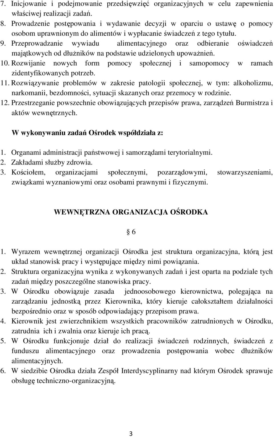 Przeprowadzanie wywiadu alimentacyjnego oraz odbieranie oświadczeń majątkowych od dłużników na podstawie udzielonych upoważnień. 10.