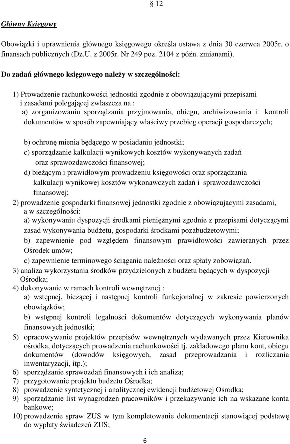 przyjmowania, obiegu, archiwizowania i kontroli dokumentów w sposób zapewniający właściwy przebieg operacji gospodarczych; b) ochronę mienia będącego w posiadaniu jednostki; c) sporządzanie