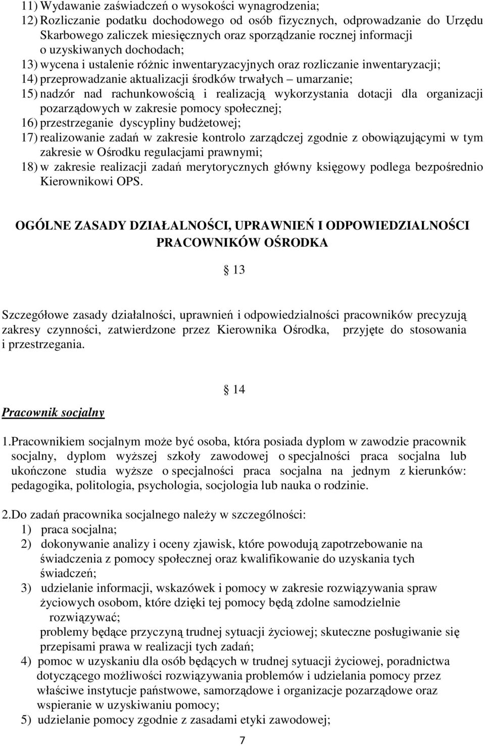 rachunkowością i realizacją wykorzystania dotacji dla organizacji pozarządowych w zakresie pomocy społecznej; 16) przestrzeganie dyscypliny budżetowej; 17) realizowanie zadań w zakresie kontrolo
