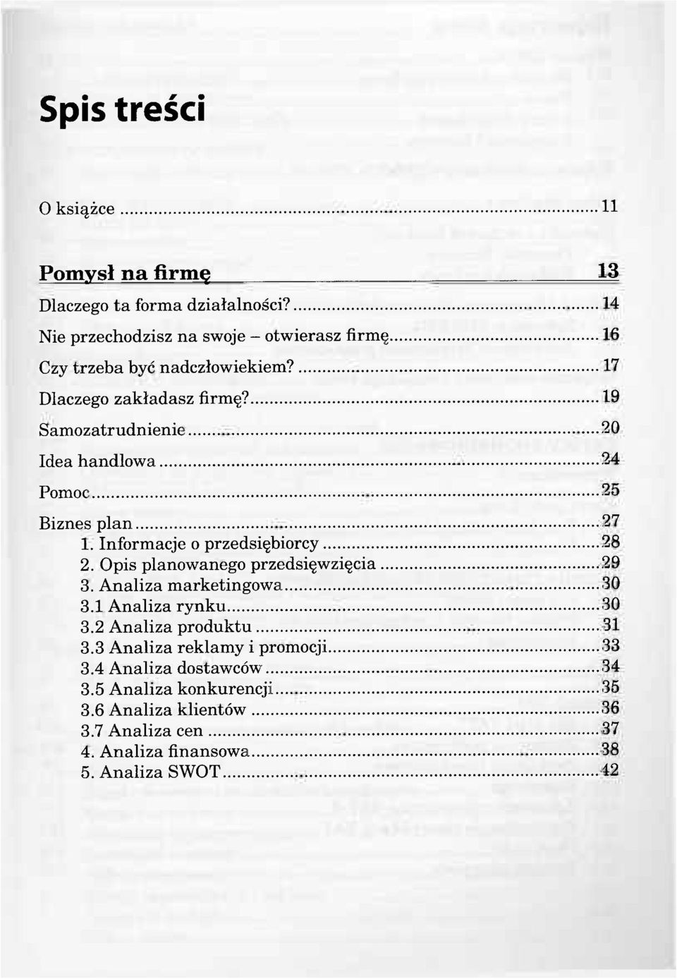 19 Samozatrudnienie 20 Idea handlowa 24 Pomoc 25 Biznes plan 27 1. Informacje o przedsiębiorcy 28 2. Opis planowanego przedsięwzięcia 29 3.