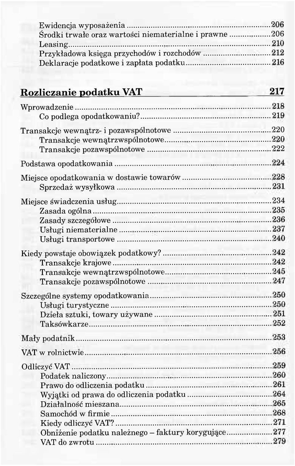 219 Transakcje wewnątrz- i pozawspólnotowe 220 Transakcje wewnątrzwspólnotowe 220 Transakcje pozawspólnotowe 222 Podstawa opodatkowania 224 Miejsce opodatkowania w dostawie towarów 228 Sprzedaż