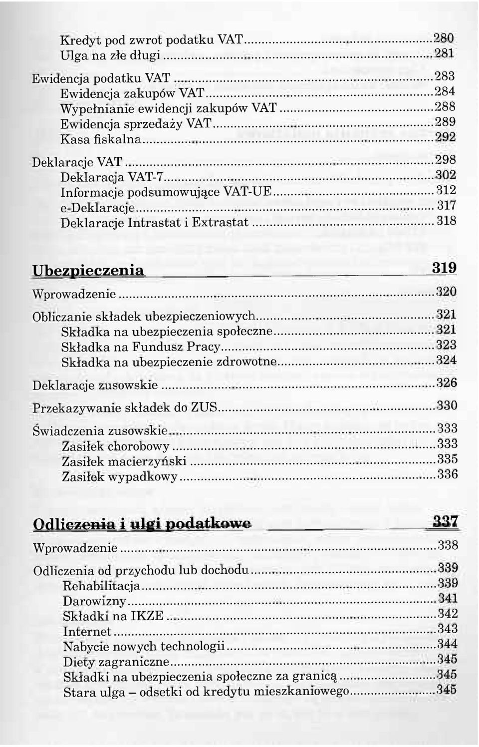 ubezpieczeniowych 321 Składka na ubezpieczenia społeczne 321 Składka na Fundusz Pracy 323 Składka na ubezpieczenie zdrowotne 324 Deklaracje zusowskie 326 Przekazywanie składek do ZUS 330 Świadczenia