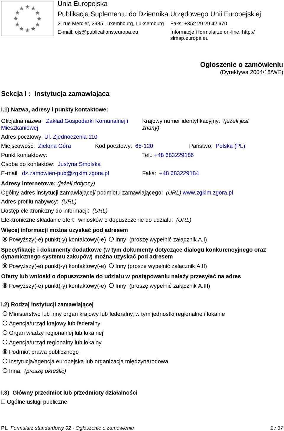 1) Nazwa, adresy i punkty kontaktowe: Oficjalna nazwa: Zakład Gospodarki Komunalnej i Mieszkaniowej Adres pocztowy: Ul.