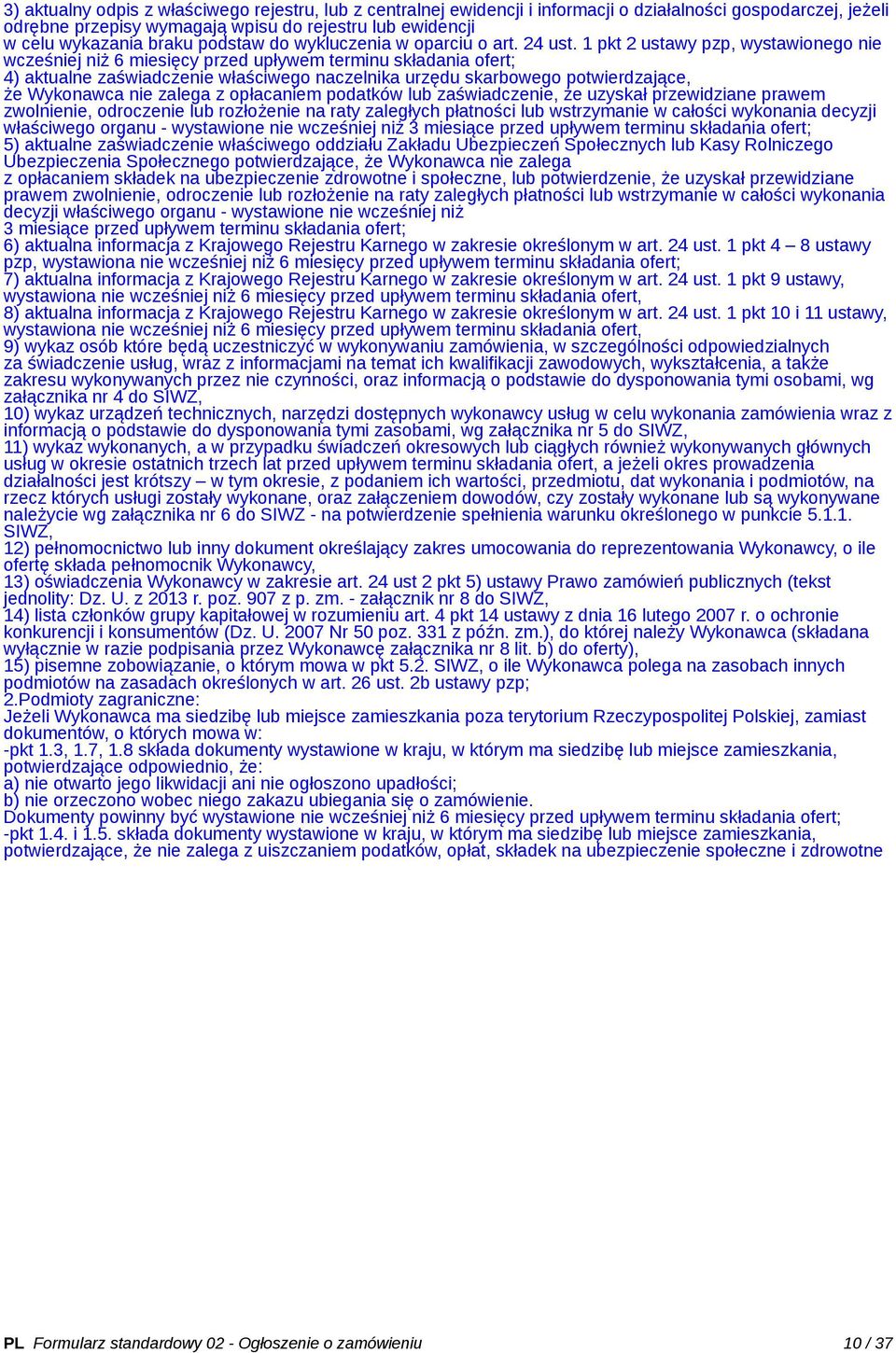 1 pkt 2 ustawy pzp, wystawionego nie wcześniej niż 6 miesięcy przed upływem terminu składania ofert; 4) aktualne zaświadczenie właściwego naczelnika urzędu skarbowego potwierdzające, że Wykonawca nie