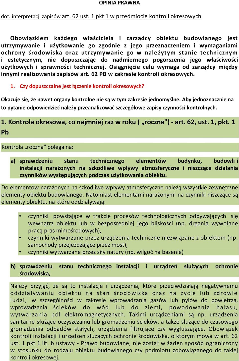 środowiska oraz utrzymywanie go w należytym stanie technicznym i estetycznym, nie dopuszczając do nadmiernego pogorszenia jego właściwości użytkowych i sprawności technicznej.