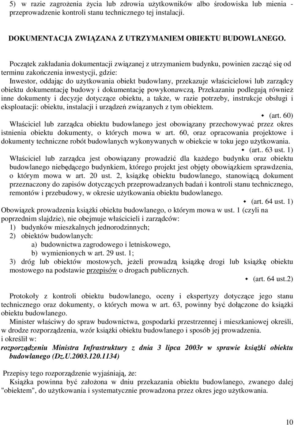 właścicielowi lub zarządcy obiektu dokumentację budowy i dokumentację powykonawczą.