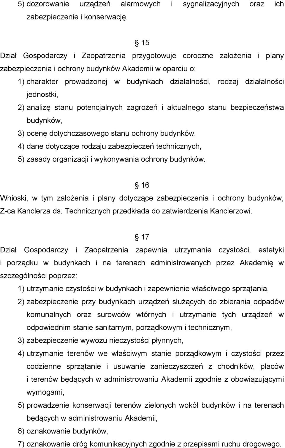 działalności jednostki, 2) analizę stanu potencjalnych zagroŝeń i aktualnego stanu bezpieczeństwa budynków, 3) ocenę dotychczasowego stanu ochrony budynków, 4) dane dotyczące rodzaju zabezpieczeń