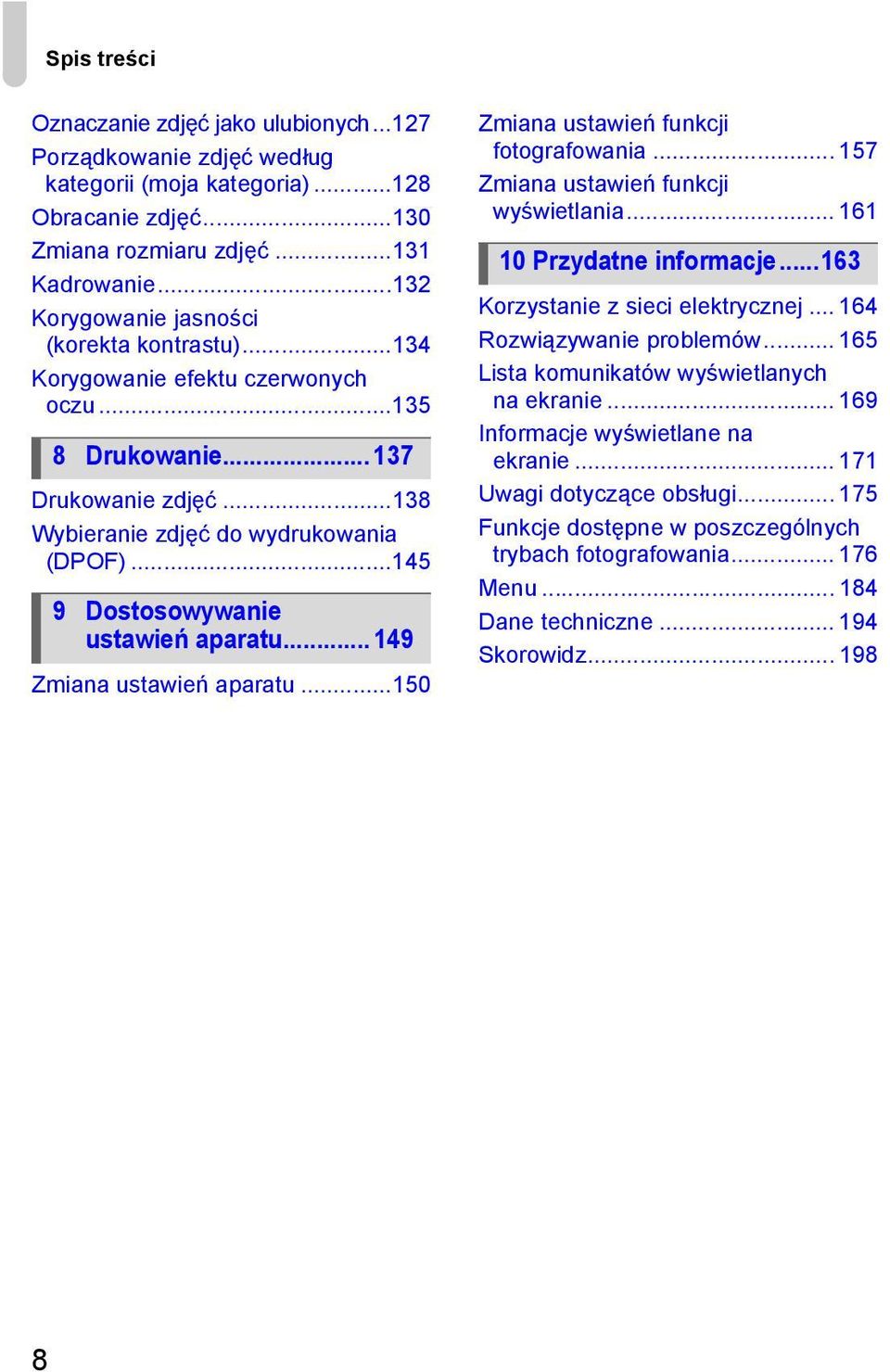..145 9 Dostosowywanie ustawień aparatu... 149 Zmiana ustawień aparatu...150 Zmiana ustawień funkcji fotografowania... 157 Zmiana ustawień funkcji wyświetlania... 161 10 Przydatne informacje.