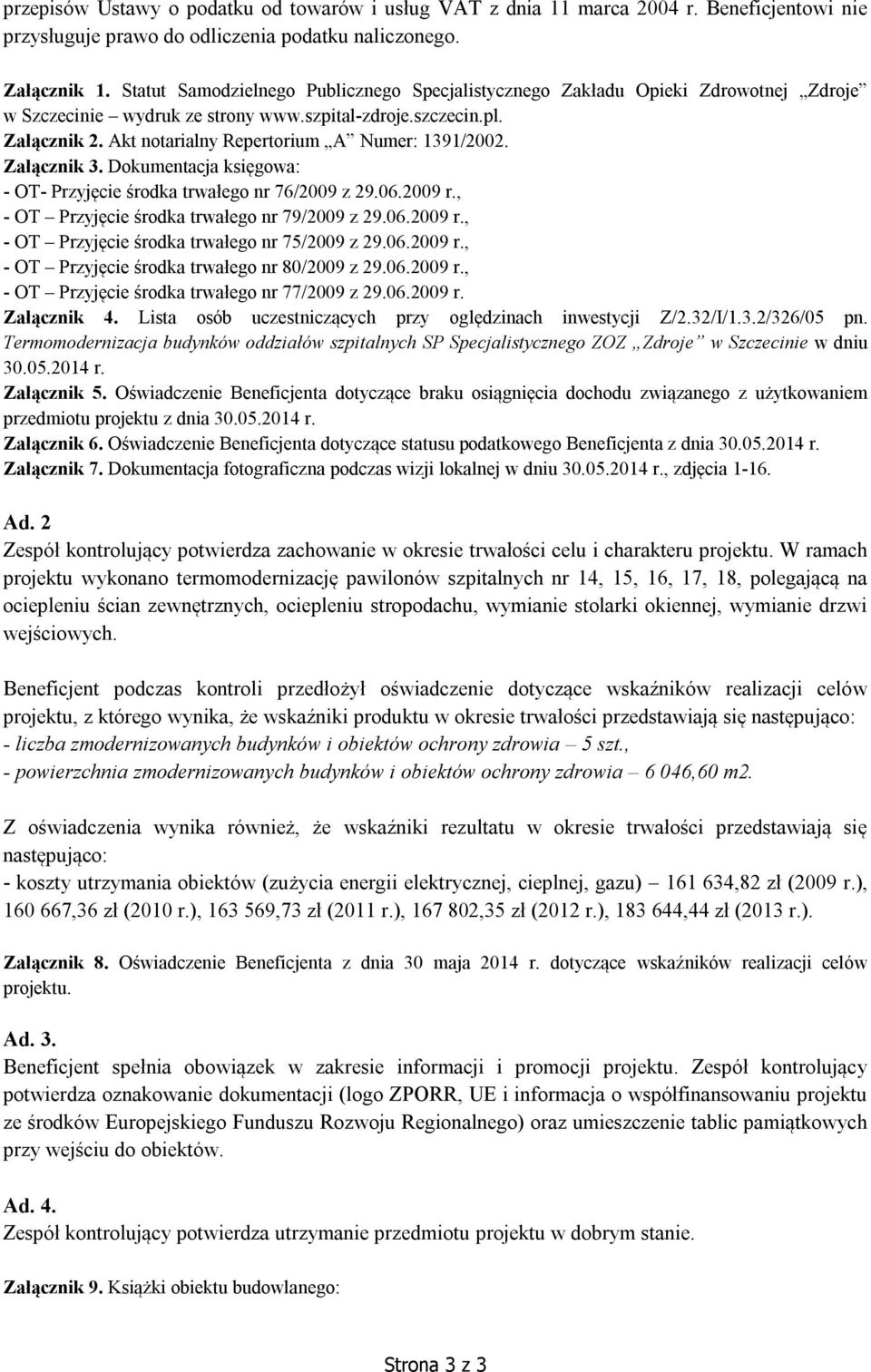Akt notarialny Repertorium A Numer: 1391/2002. Załącznik 3. Dokumentacja księgowa: - OT- Przyjęcie środka trwałego nr 76/2009 z 29.06.2009 r., - OT Przyjęcie środka trwałego nr 79/2009 z 29.06.2009 r., - OT Przyjęcie środka trwałego nr 75/2009 z 29.