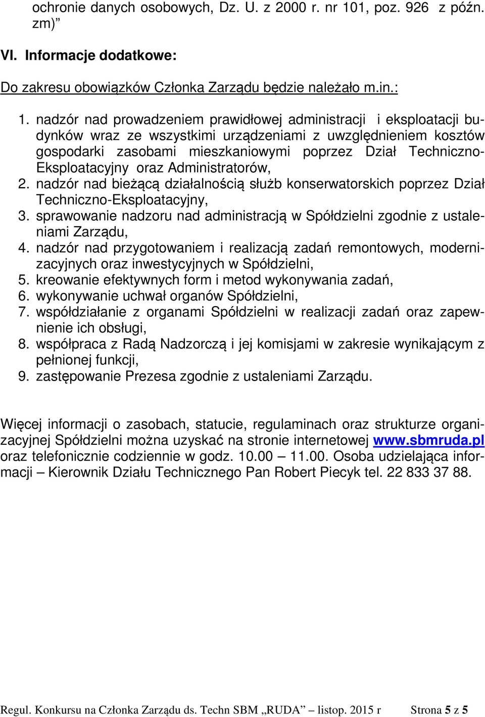 Eksploatacyjny oraz Administratorów, 2. nadzór nad bieżącą działalnością służb konserwatorskich poprzez Dział Techniczno-Eksploatacyjny, 3.