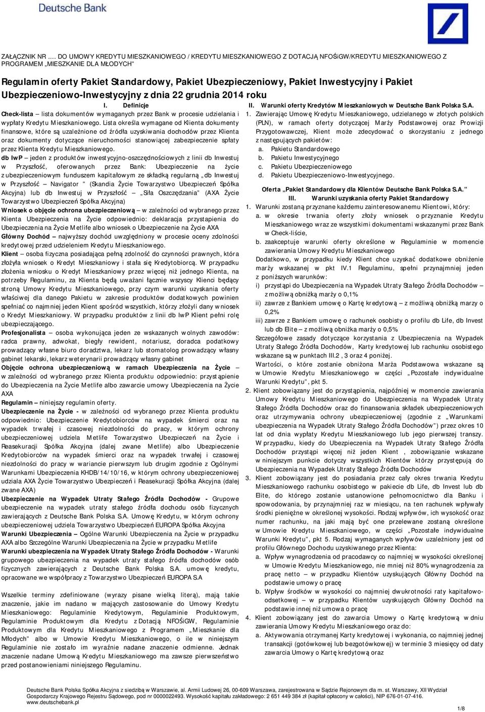 Inwestycyjny i Pakiet Ubezpieczeniowo-Inwestycyjny z dnia 22 grudnia 2014 roku I. Definicje Check-lista lista dokumentów wymaganych przez Bank w procesie udzielania i wyp aty Kredytu Mieszkaniowego.