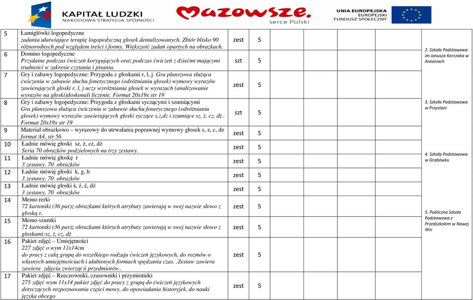 7 Gry i zabawy logopedyczne: Przygoda z głoskami r, l, j Gra planszowa służąca ćwiczeniu w zabawie słuchu fonetycznego (odróżnianiu głosek) wymowy wyrazów zawierających głoski r, l, j uczy