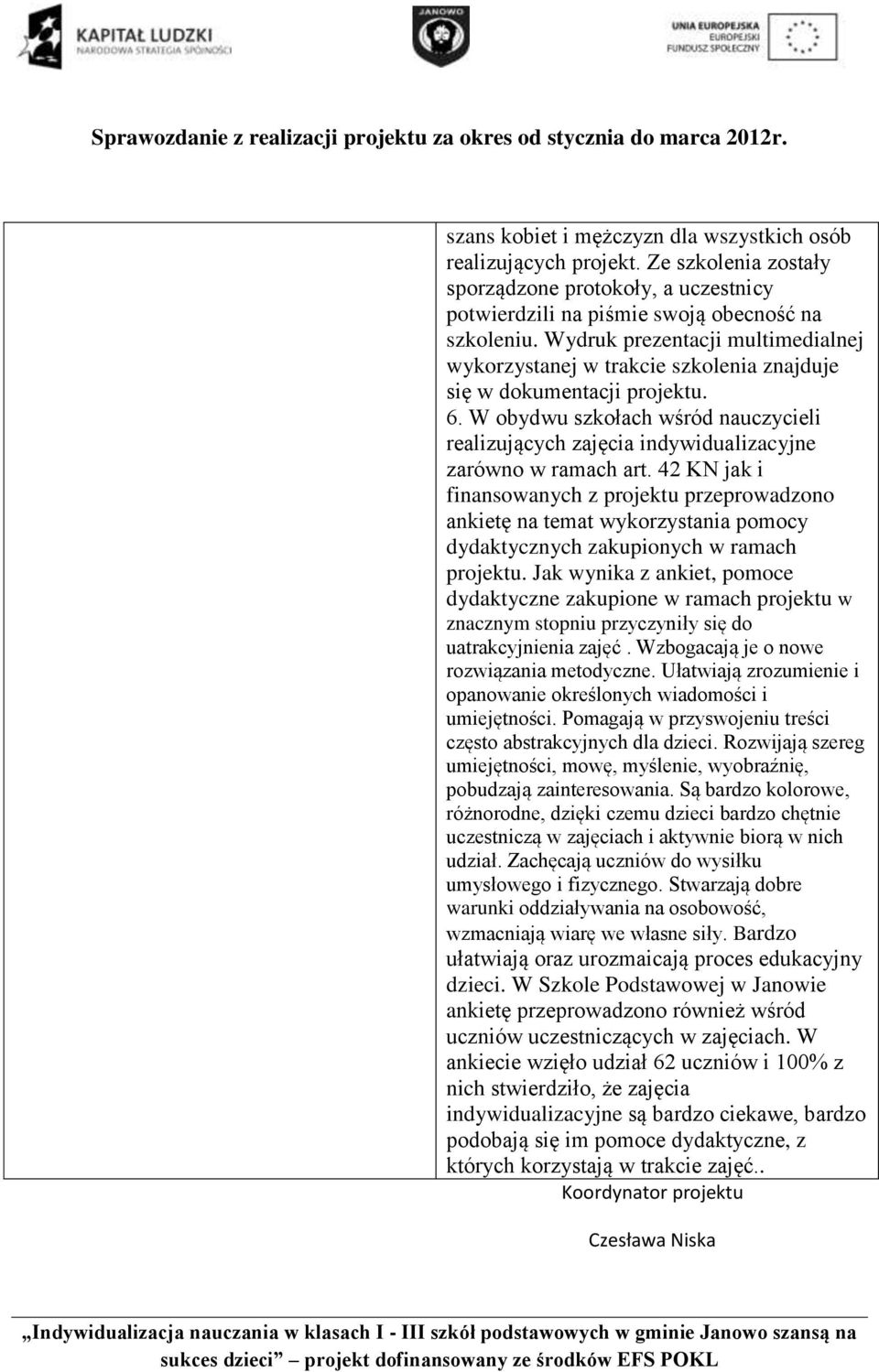 W obydwu szkołach wśród nauczycieli realizujących zajęcia indywidualizacyjne zarówno w ramach art.