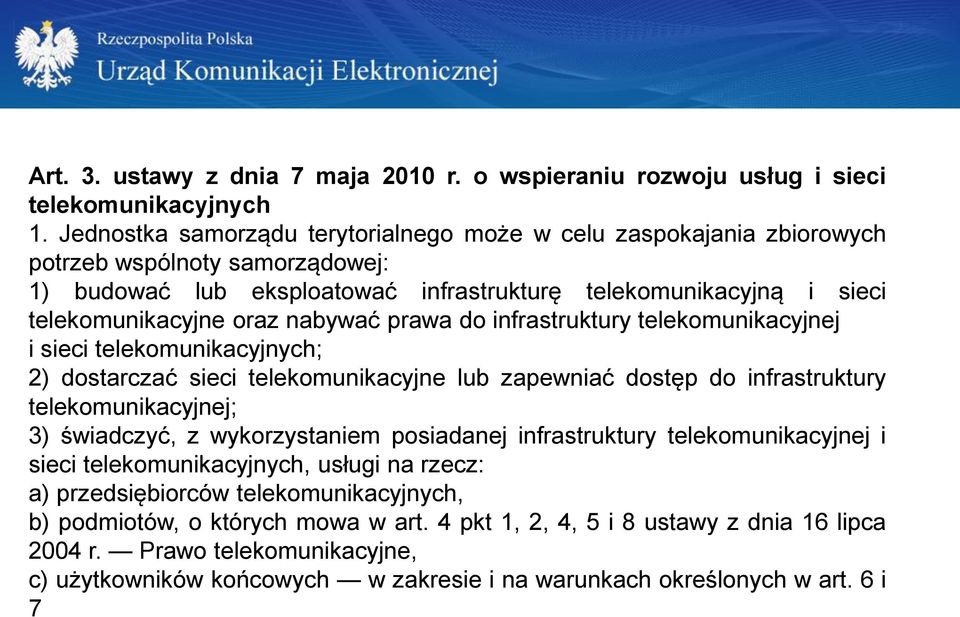 nabywać prawa do infrastruktury telekomunikacyjnej i sieci telekomunikacyjnych; 2) dostarczać sieci telekomunikacyjne lub zapewniać dostęp do infrastruktury telekomunikacyjnej; 3) świadczyć, z