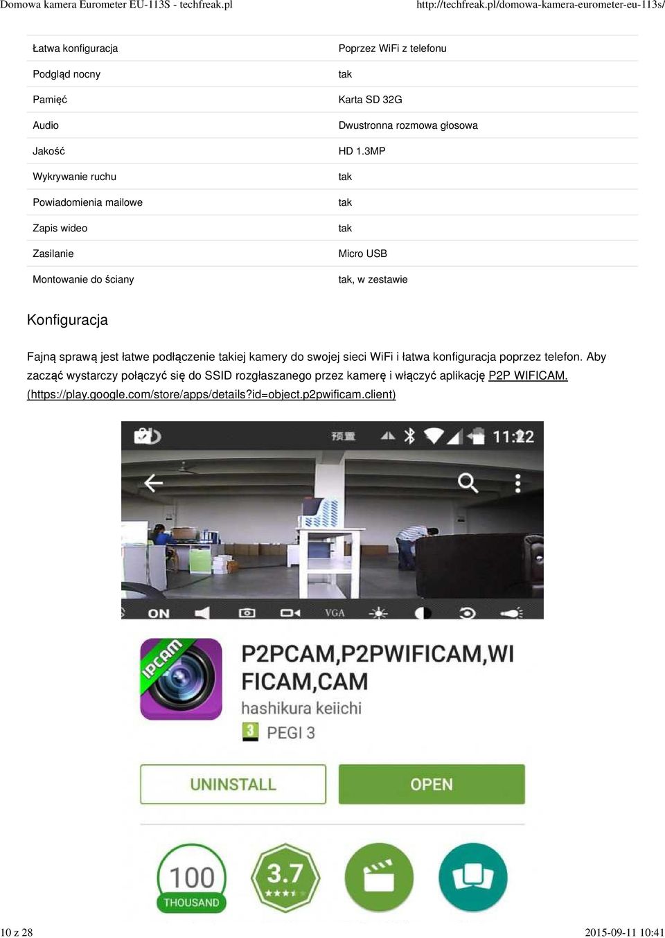 3MP tak tak tak Micro USB tak, w zestawie Konfiguracja Fajną sprawą jest łatwe podłączenie takiej kamery do swojej sieci WiFi i łatwa