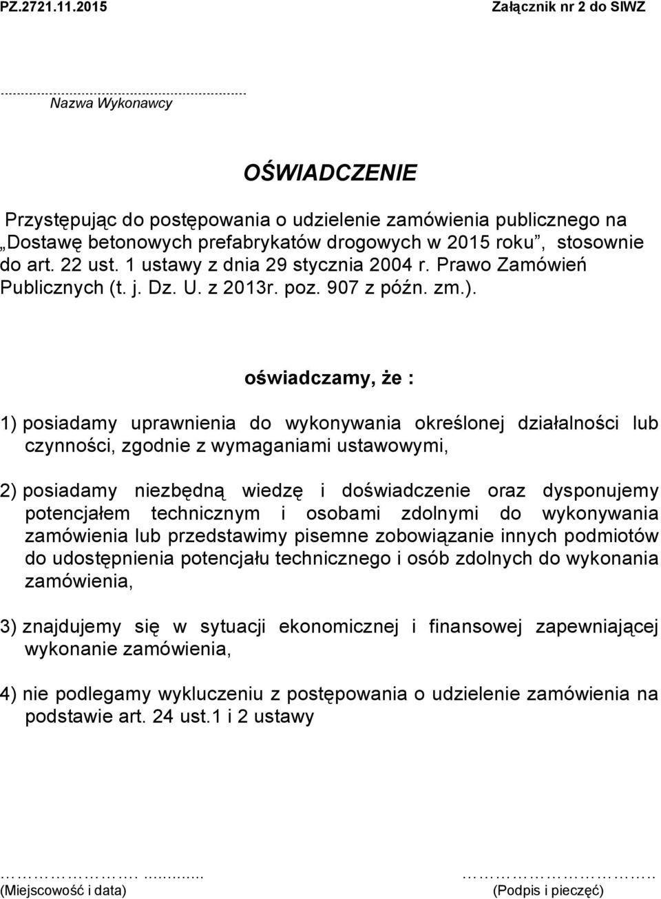 22 ust. 1 ustawy z dnia 29 stycznia 2004 r. Prawo Zamówień Publicznych (t. j. Dz. U. z 2013r. poz. 907 z późn. zm.).