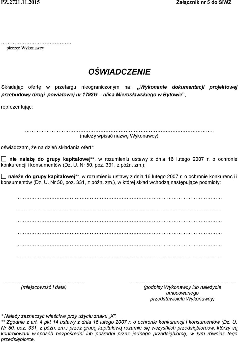 Mierosławskiego w Bytowie, reprezentując:.. (należy wpisać nazwę Wykonawcy) oświadczam, że na dzień składania ofert*: nie należę do grupy kapitałowej**, w rozumieniu ustawy z dnia 16 lutego 2007 r.
