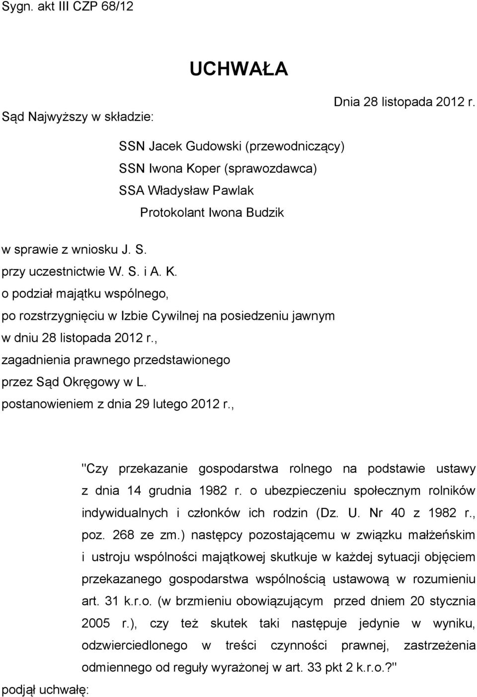 , zagadnienia prawnego przedstawionego przez Sąd Okręgowy w L. postanowieniem z dnia 29 lutego 2012 r., "Czy przekazanie gospodarstwa rolnego na podstawie ustawy z dnia 14 grudnia 1982 r.