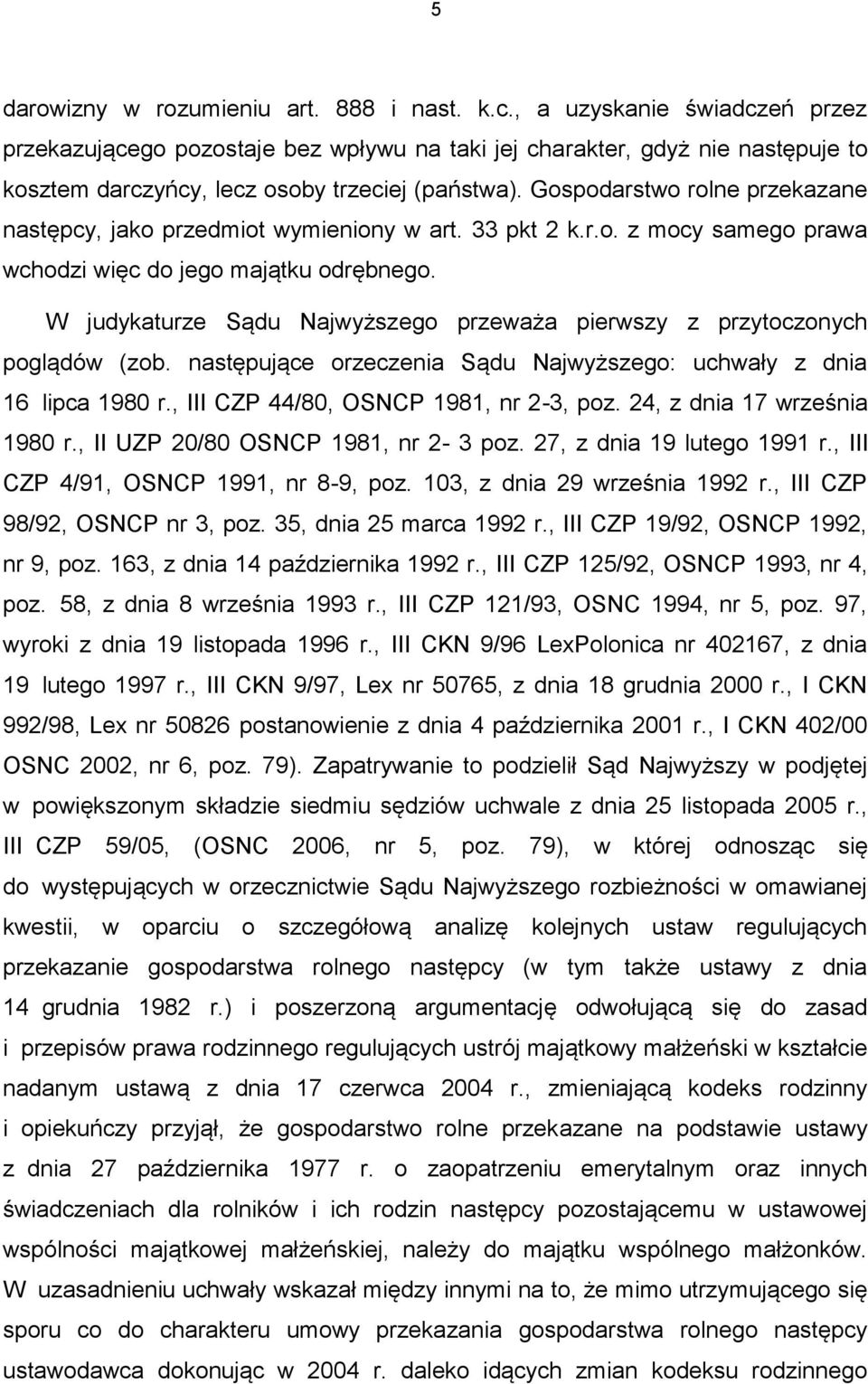 Gospodarstwo rolne przekazane następcy, jako przedmiot wymieniony w art. 33 pkt 2 k.r.o. z mocy samego prawa wchodzi więc do jego majątku odrębnego.