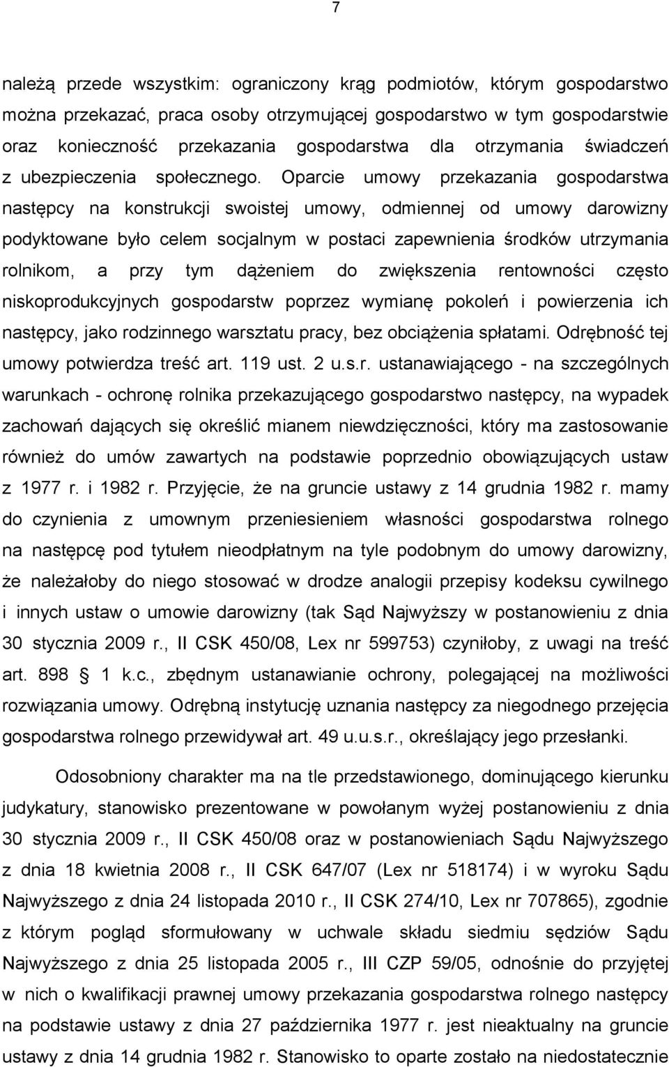 Oparcie umowy przekazania gospodarstwa następcy na konstrukcji swoistej umowy, odmiennej od umowy darowizny podyktowane było celem socjalnym w postaci zapewnienia środków utrzymania rolnikom, a przy