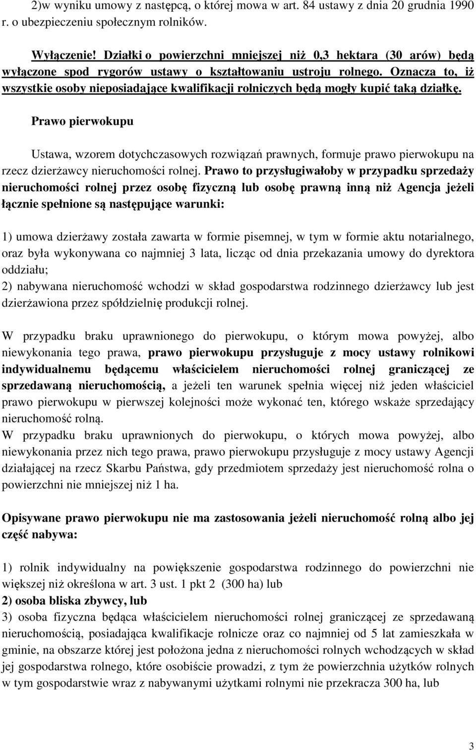 Oznacza to, iż wszystkie osoby nieposiadające kwalifikacji rolniczych będą mogły kupić taką działkę.