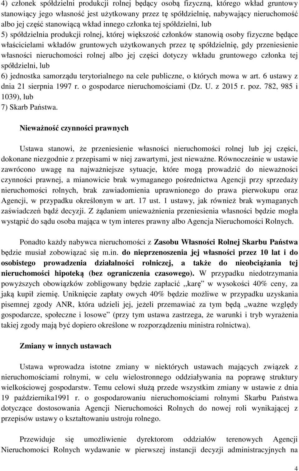 spółdzielnię, gdy przeniesienie własności nieruchomości rolnej albo jej części dotyczy wkładu gruntowego członka tej spółdzielni, lub 6) jednostka samorządu terytorialnego na cele publiczne, o