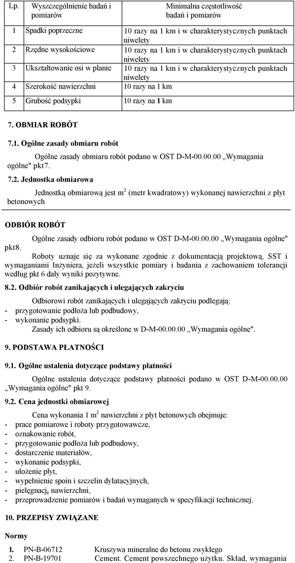 km 7. OBMIAR ROBÓT 7.1. Ogólne zasady obmiaru robót Ogólne zasady obmiaru robót podano w OST D-M-00.00.00 Wymagania ogólne" pkt7. 7.2.