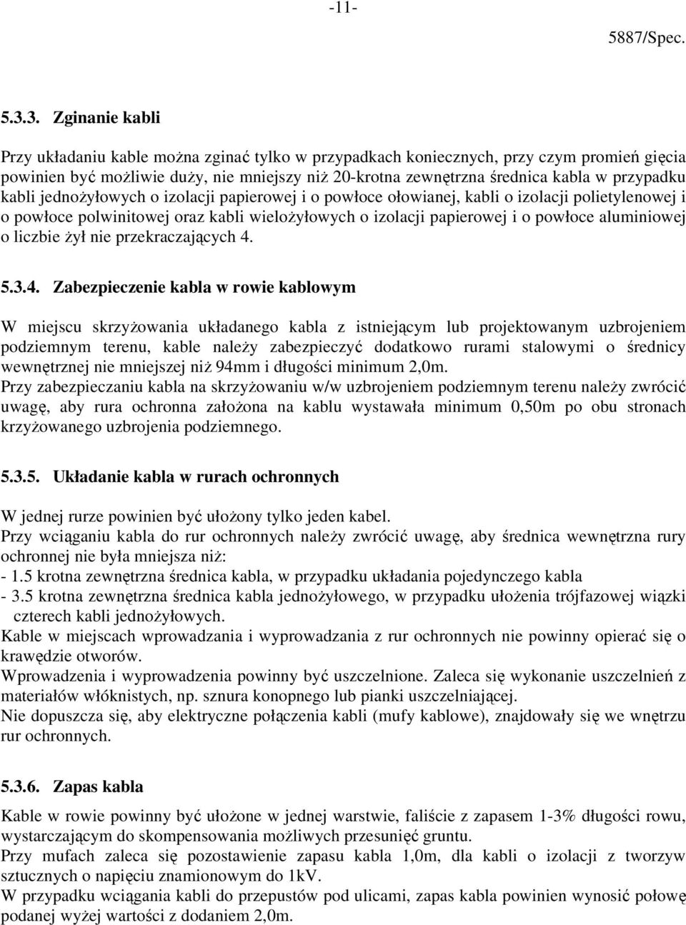 przypadku kabli jednożyłowych o izolacji papierowej i o powłoce ołowianej, kabli o izolacji polietylenowej i o powłoce polwinitowej oraz kabli wielożyłowych o izolacji papierowej i o powłoce