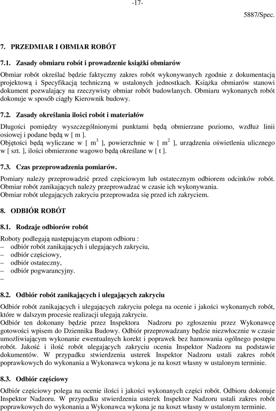Obmiaru wykonanych robót dokonuje w sposób ciągły Kierownik budowy. 7.2.