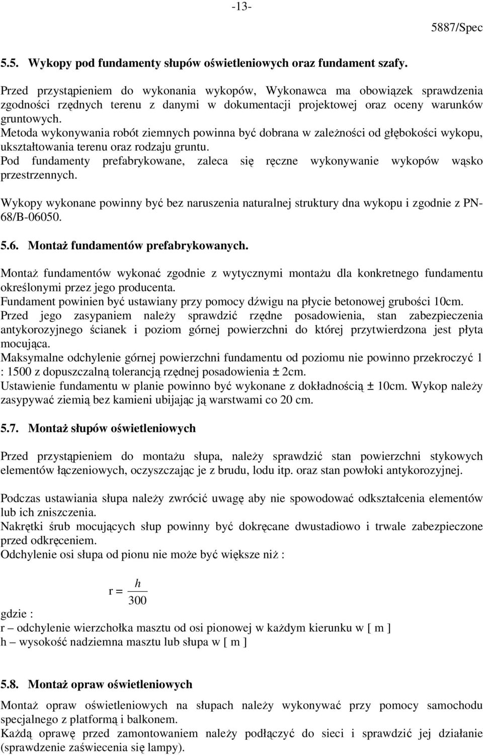 Metoda wykonywania robót ziemnych powinna być dobrana w zależności od głębokości wykopu, ukształtowania terenu oraz rodzaju gruntu.