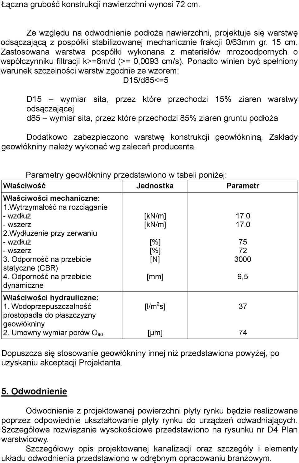 Ponadto winien być spełniony warunek szczelności warstw zgodnie ze wzorem: D15/d85<=5 D15 wymiar sita, przez które przechodzi 15% ziaren warstwy odsączającej d85 wymiar sita, przez które przechodzi