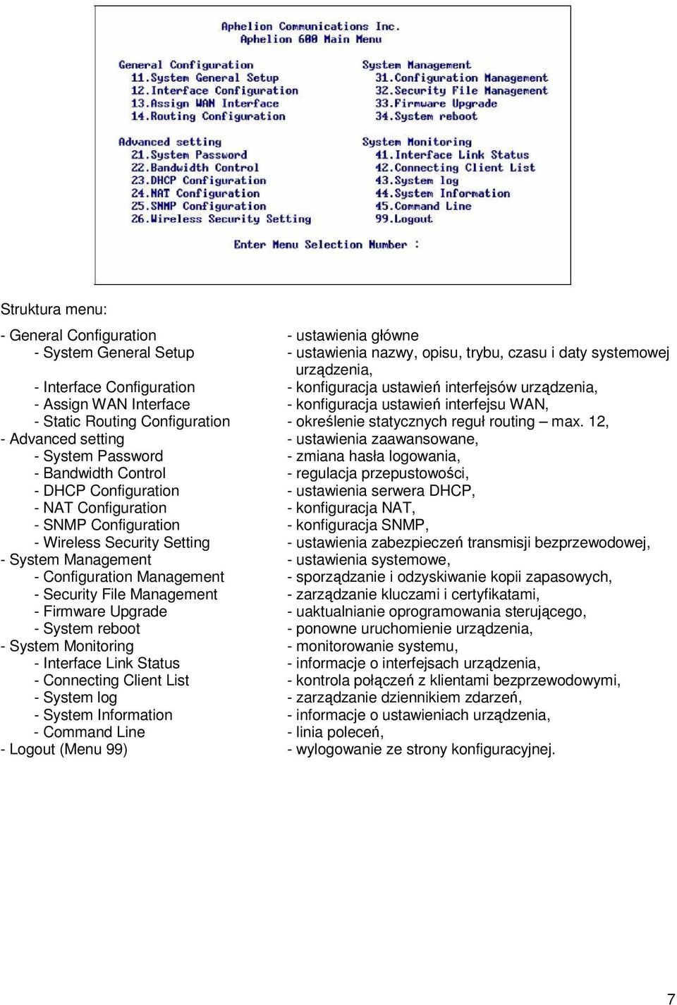 12, - Advanced setting - ustawienia zaawansowane, - System Password - zmiana hasła logowania, - Bandwidth Control - regulacja przepustowości, - DHCP Configuration - ustawienia serwera DHCP, - NAT