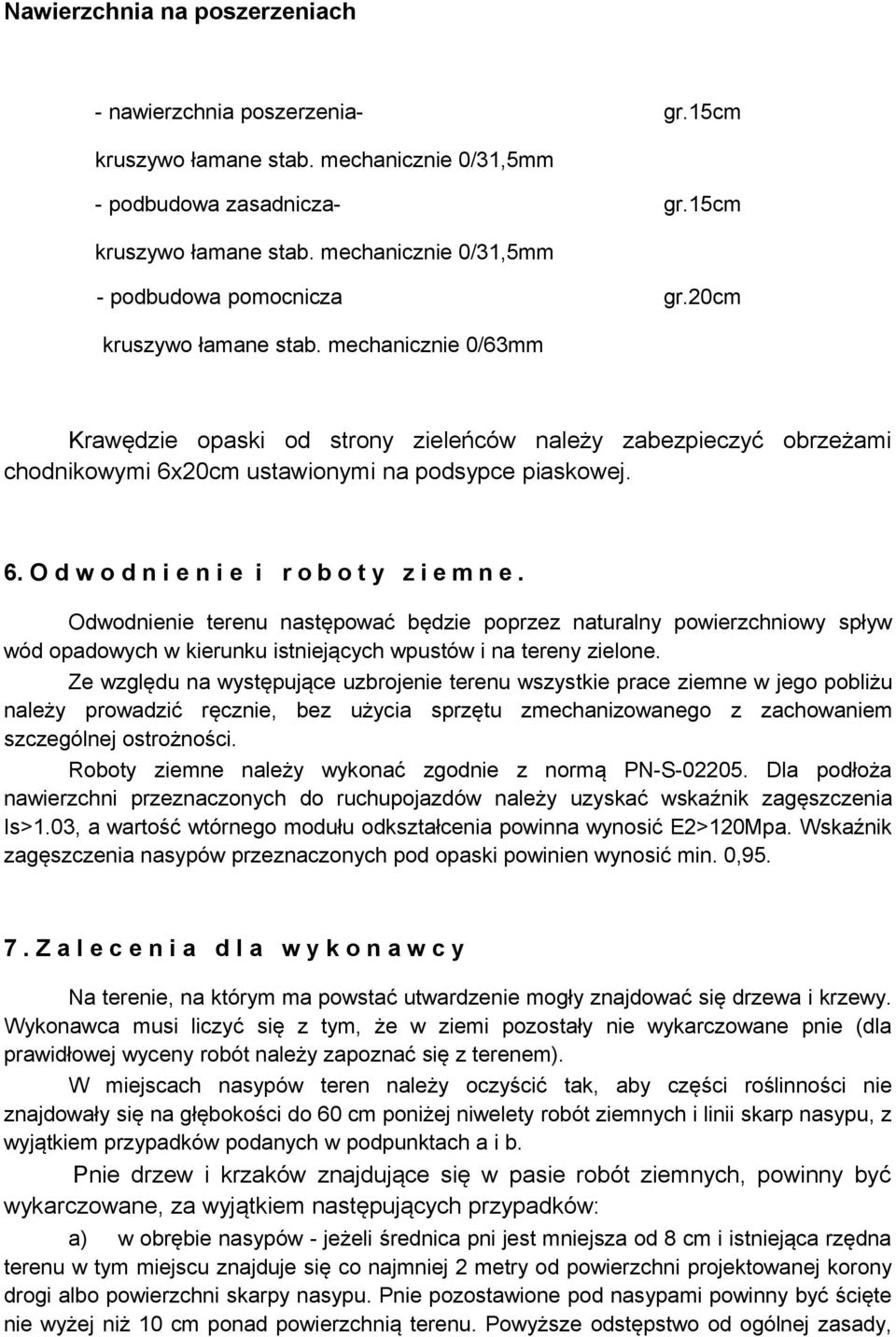 mechanicznie 0/63mm Krawędzie opaski od strony zieleńców należy zabezpieczyć obrzeżami chodnikowymi 6x20cm ustawionymi na podsypce piaskowej. 6. O d w o d n i e n i e i r o b o t y z i e m n e.