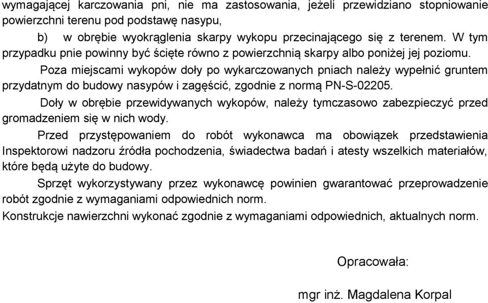 Poza miejscami wykopów doły po wykarczowanych pniach należy wypełnić gruntem przydatnym do budowy nasypów i zagęścić, zgodnie z normą PN-S-02205.