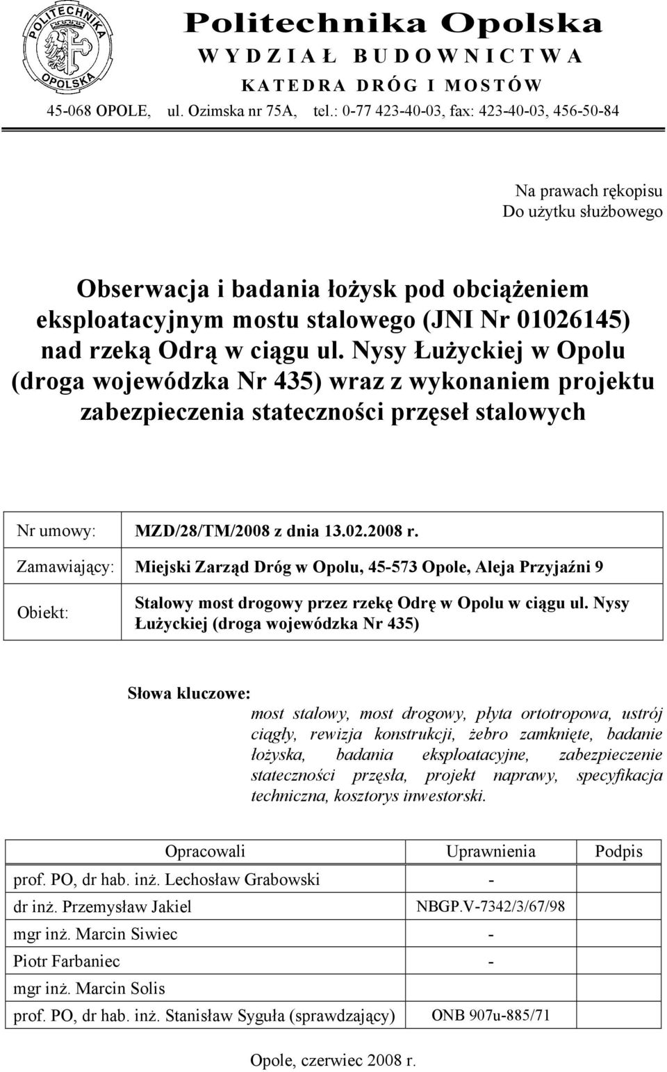 ci+gu ul. Nysy u)yckiej w Opolu (droga wojewódzka Nr 435) wraz z wykonaniem projektu zabezpieczenia stateczno<ci prz=se( stalowych Nr umowy: MZD/28/TM/2008 z dnia 13.02.2008 r.