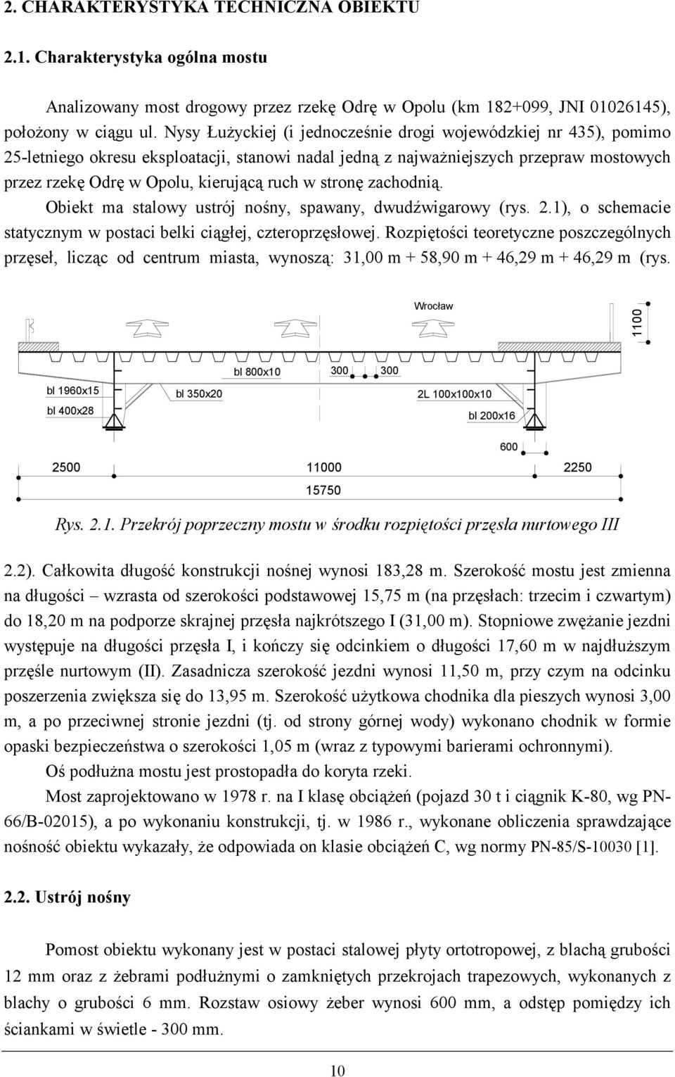 stron& zachodni0. Obiekt ma stalowy ustrój nohny, spawany, dwudewigarowy (rys. 2.1), o schemacie statycznym w postaci belki ci0g+ej, czteroprz&s+owej.