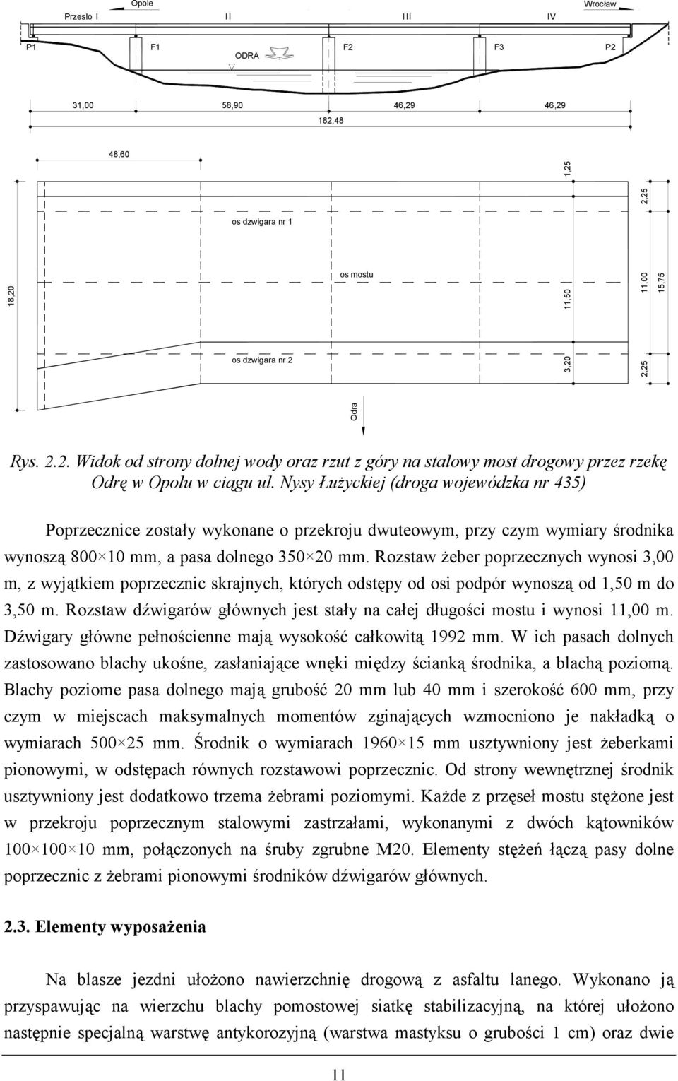Rozstaw )eber poprzecznych wynosi 3,00 m, z wyj0tkiem poprzecznic skrajnych, których odst&py od osi podpór wynosz0 od 1,50 m do 3,50 m.