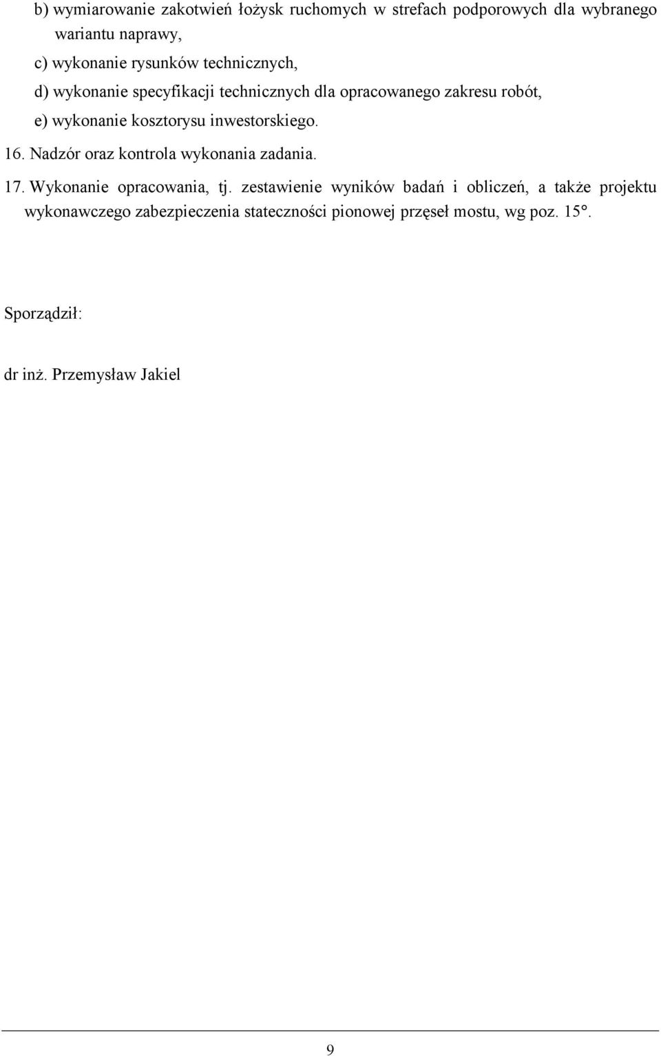 inwestorskiego. 16. Nadzór oraz kontrola wykonania zadania. 17. Wykonanie opracowania, tj.