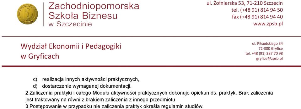 Zaliczenia praktyki i całego Modułu aktywności praktycznych dokonuje opiekun ds.
