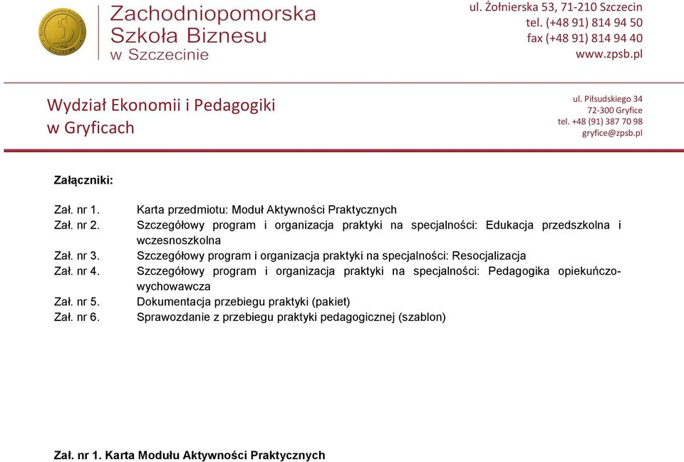 wczesnoszkolna Szczegółowy program i organizacja praktyki na specjalności: Resocjalizacja Szczegółowy program i organizacja praktyki