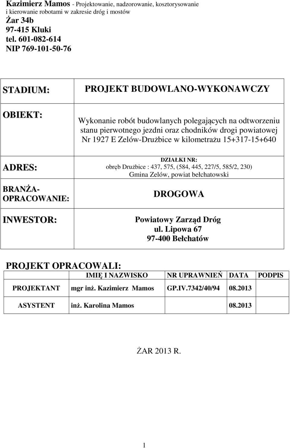 jezdni oraz chodników drogi powiatowej Nr 1927 E Zelów-Drużbice w kilometrażu 15+317-15+640 DZIAŁKI NR: obręb Drużbice : 437, 575, (584, 445, 227/5, 585/2, 230) Gmina Zelów, powiat